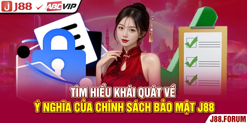 Tìm hiểu khái quát về ý nghĩa của chính sách bảo mật J88