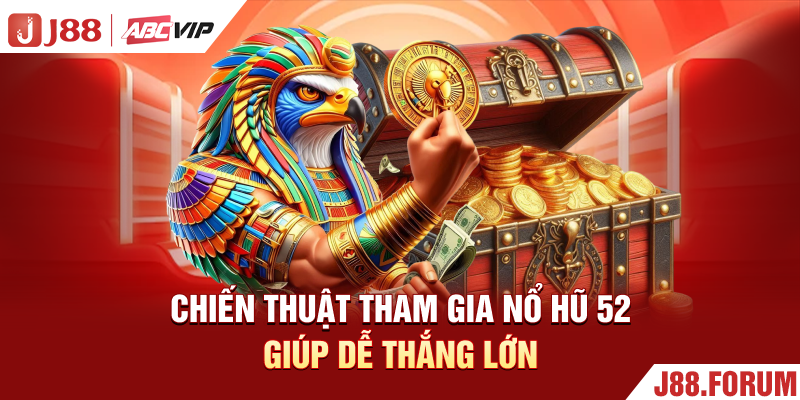 Nổ Hũ 52 - Khám Phá Vòng Quay Đầy Hấp Dẫn Nhất Hiện Nay Chiến thuật tham gia nổ hũ 52 giúp dễ thắng lớn