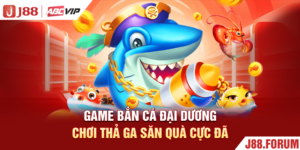 Game Bắn Cá Đại Dương - Chơi Thả Ga, Săn Quà Cực Đã