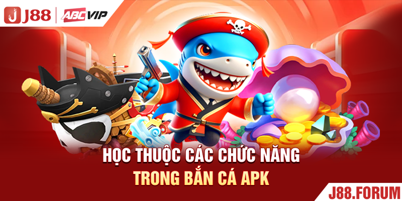 Bắn Cá Apk - Siêu Phẩm Bắn Cá Đổi Thưởng Đỉnh Cao Từ J88 Học thuộc các chức năng trong bắn cá Apk