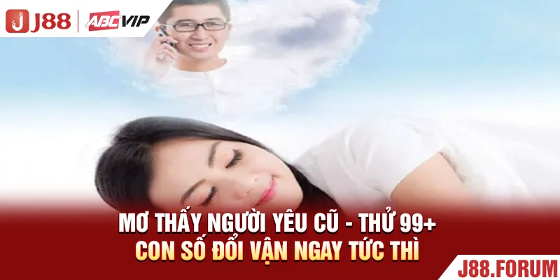 Mơ Thấy Người Yêu Cũ - Thử 99+ Con Số Đổi Vận Ngay Tức Thì Mơ Thấy Người Yêu Cũ - Thử 99+ Con Số Đổi Vận Ngay Tức Thì