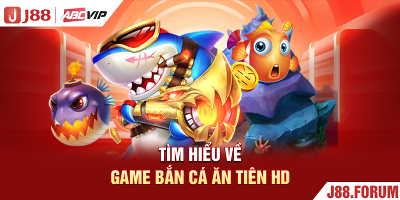 Bắn Cá Ăn Tiên HD - Siêu Phẩm Giải Trí Đáng Thử Nhất 2026 Tìm hiểu về game bắn cá ăn tiên HD